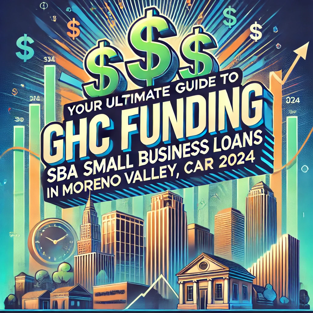 GHC Funding: Your Ultimate Guide to SBA Small Business Loans in Moreno Valley, California for 2024