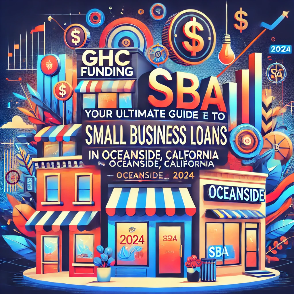 GHC Funding: Your Ultimate Guide to SBA Small Business Loans in Oceanside, California for 2024