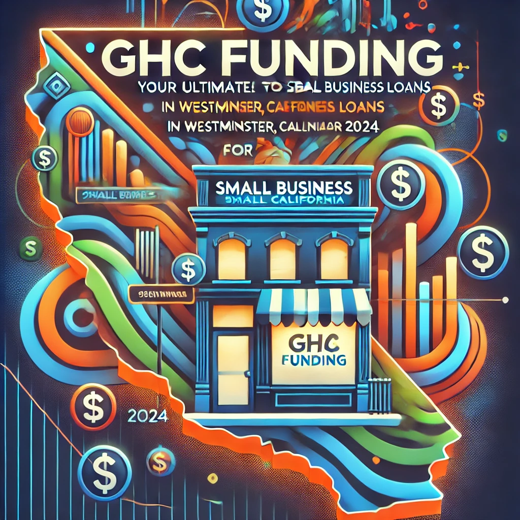 GHC Funding: Your Ultimate Guide to SBA Small Business Loans in Westminster, California for 2024