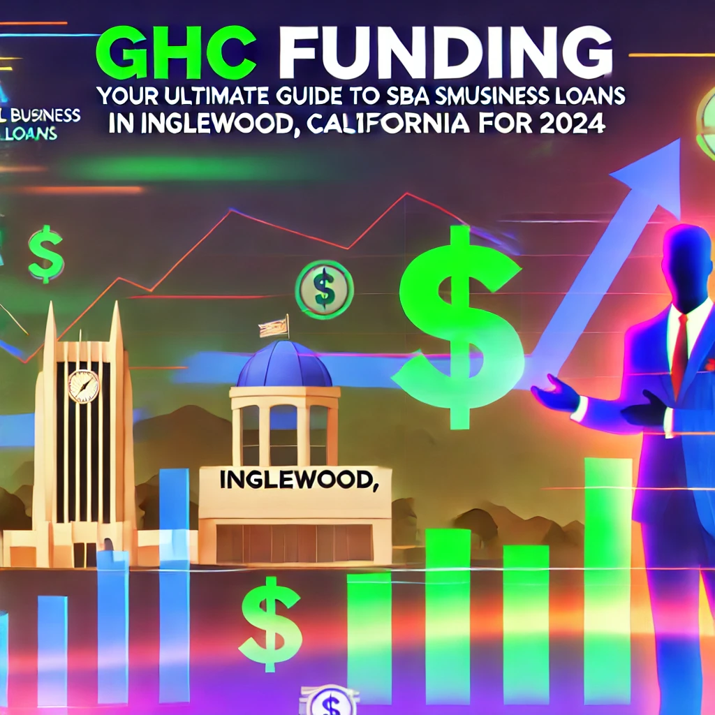 GHC Funding: Your Ultimate Guide to SBA Small Business Loans in Inglewood, California for 2024